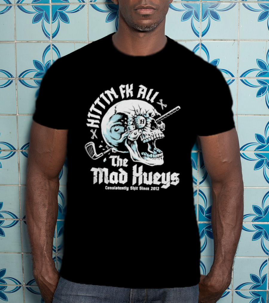 The Mad Hueys Hittin Fk All Consistently Shit Since 2012 Golf Skull T-Shirt