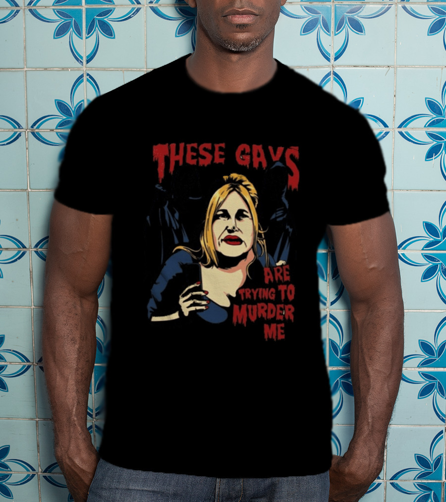 These Gays Are Trying To Murder Me Halloween Horror T-Shirt