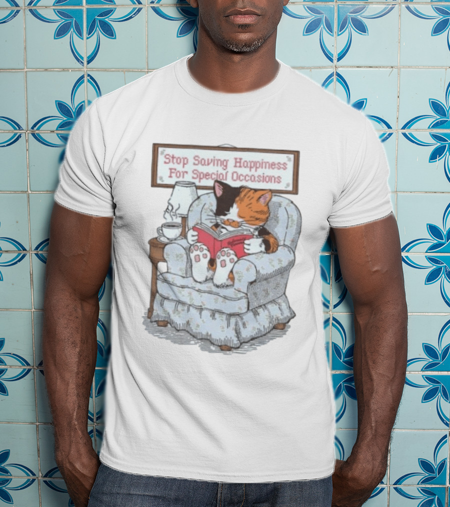 Cat Reading Book Stop Saving Happiness For Special Occasions Cozy Armchair Scene T-Shirt