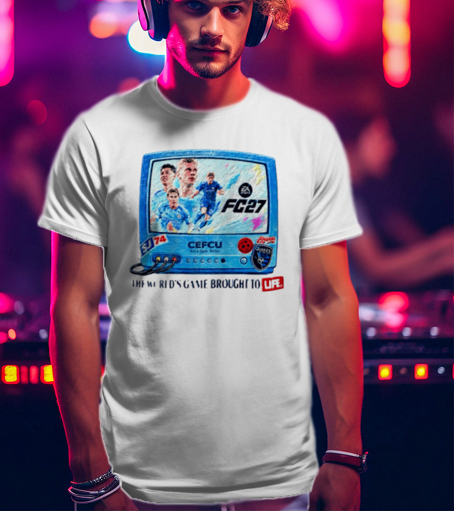 EA Sports FC 27 CEFCU Quakes SJ 74 The World's Game Brought To Life T-Shirt
