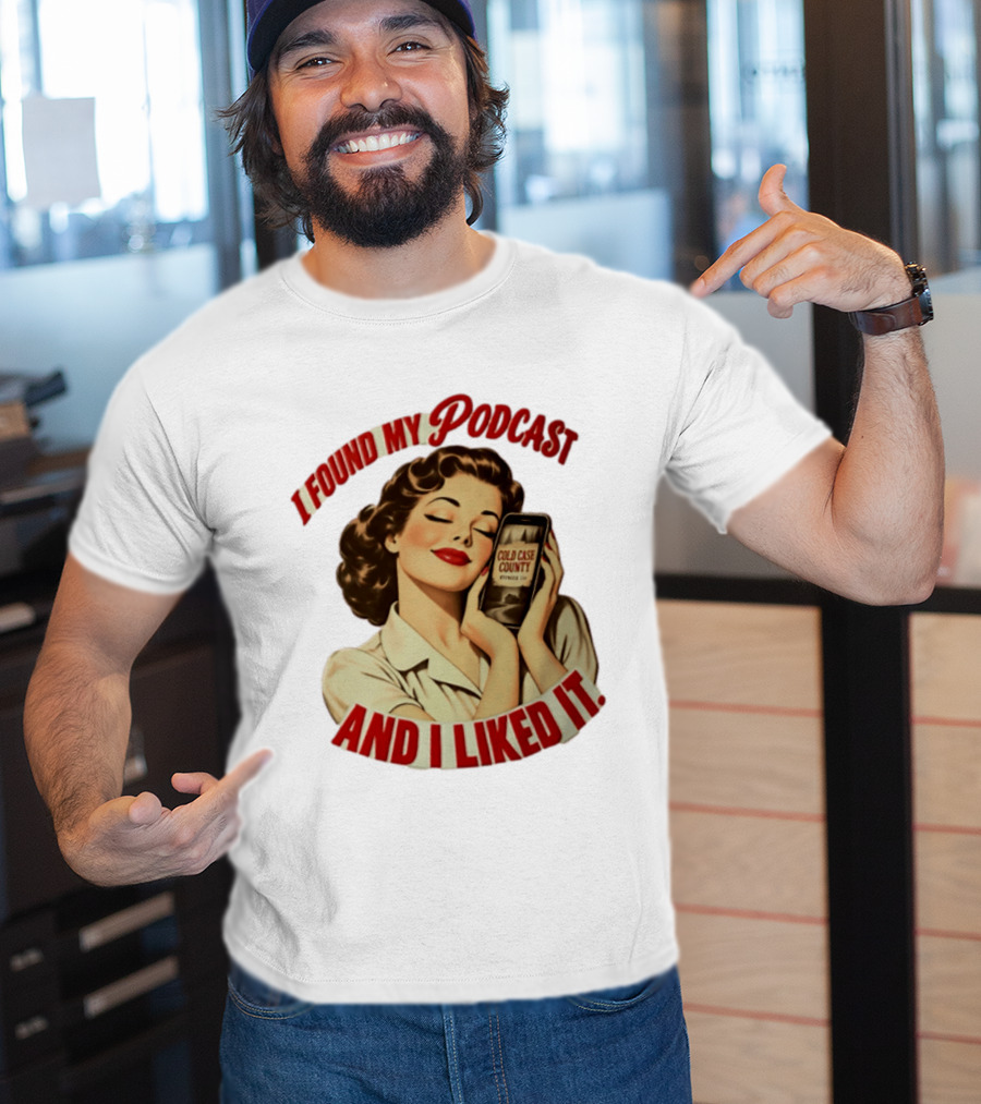 I Found My Podcast And I Liked It Cold Case County Smartphone Lady T-Shirt