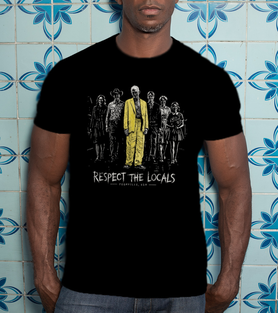 Respect The Locals Fromville USA TV Series Character Group T-Shirt