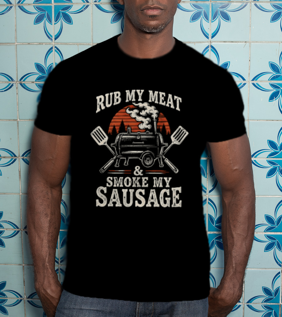 Rub My Meat Smoke My Sausage BBQ Grill Humor T-Shirt