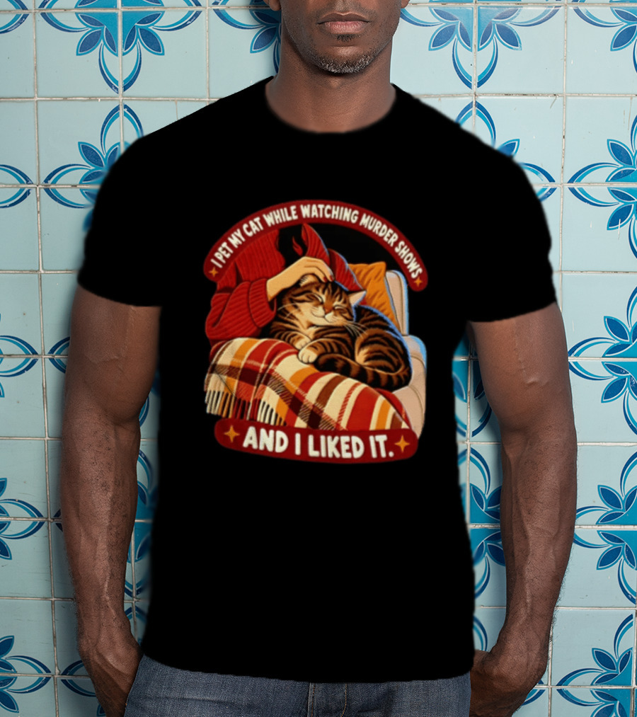 I Pet My Cat While Ing Murder Shows And I Liked It Snug Cat And Cozy Blanket T-Shirt