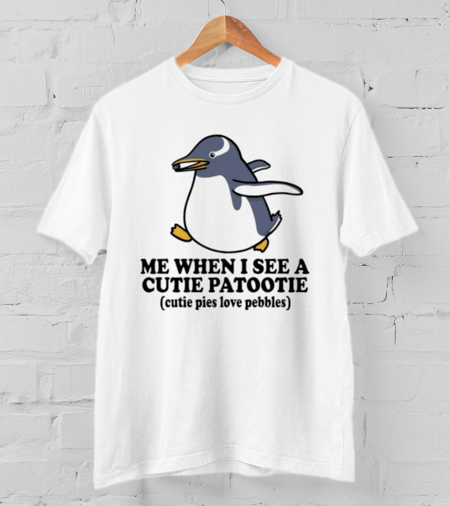 Penguin Me When I See A Cutie Patootie Cutie Pies Love Pebbles T-Shirt