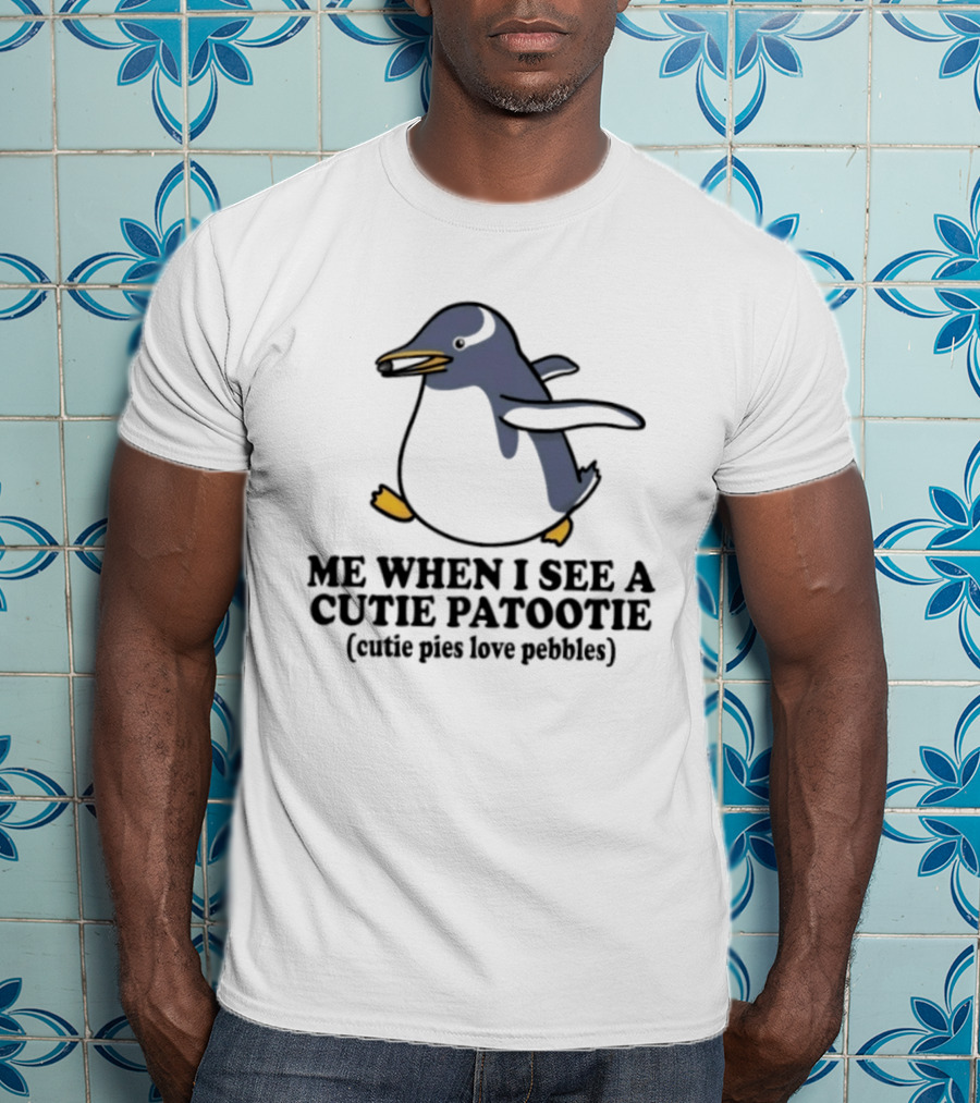 Penguin Me When I See A Cutie Patootie Cutie Pies Love Pebbles T-Shirt