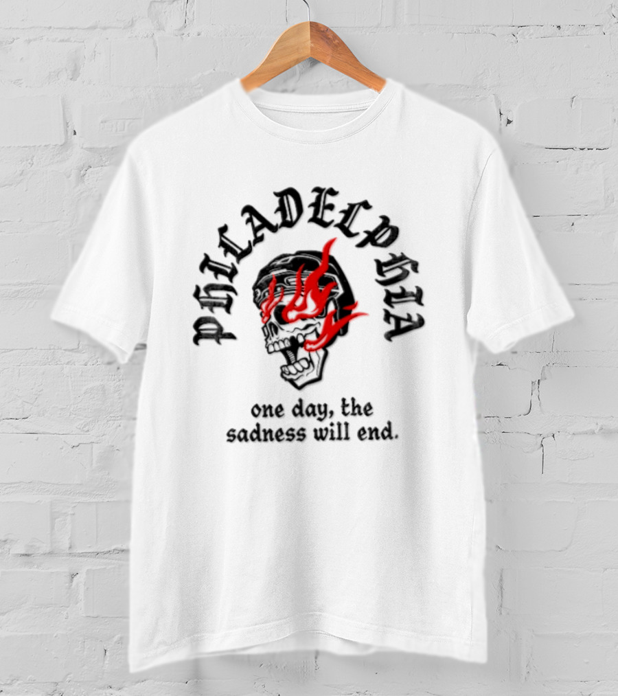 Philadelphia Skull Flames One Day The Sadness Will End T-Shirt