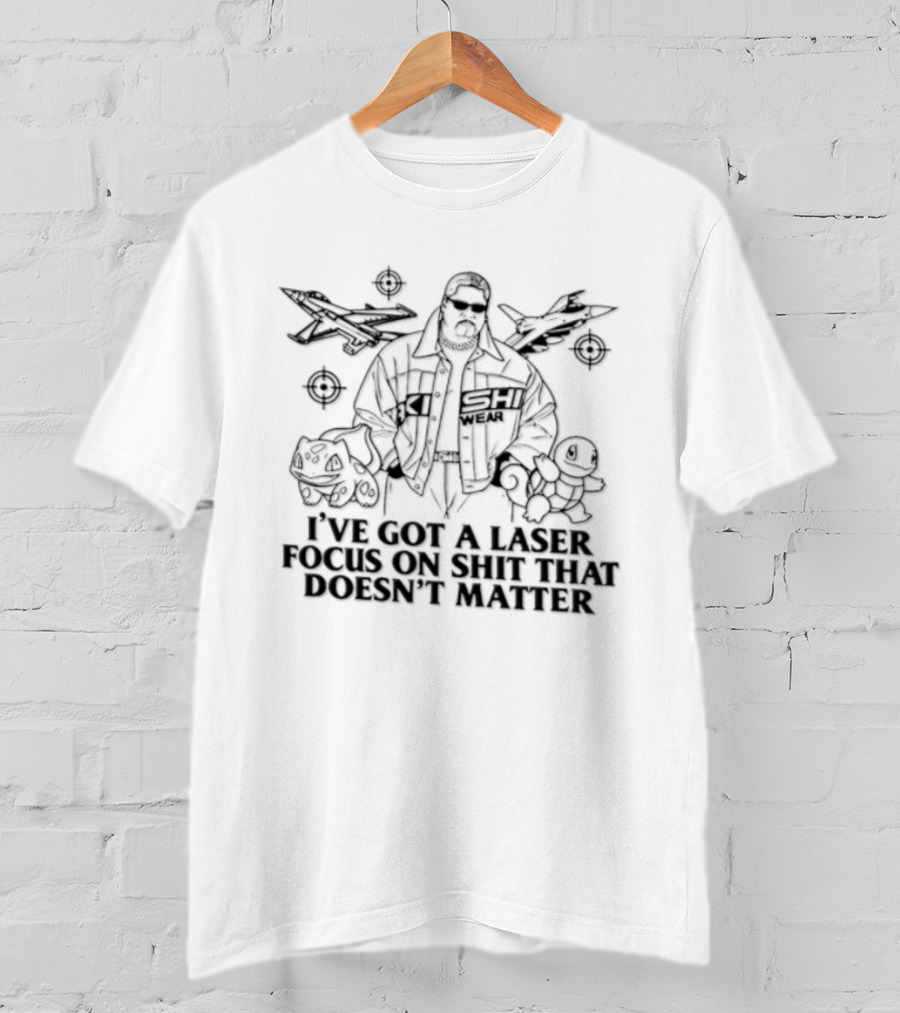 Rikishi Kishi Wear I've Got A Laser Focus On Shit That Doesn't Matter T-Shirt
