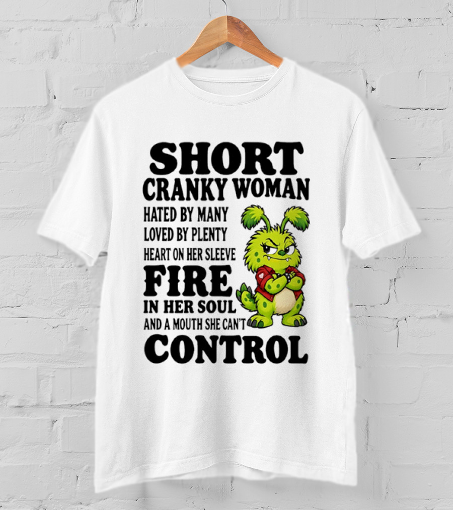 Short Cranky Woman Hated By Many Loved By Plenty Heart On Her Sleeve Fire In Her Soul And A Mouth She Can't Control Cartoon T-Shirt