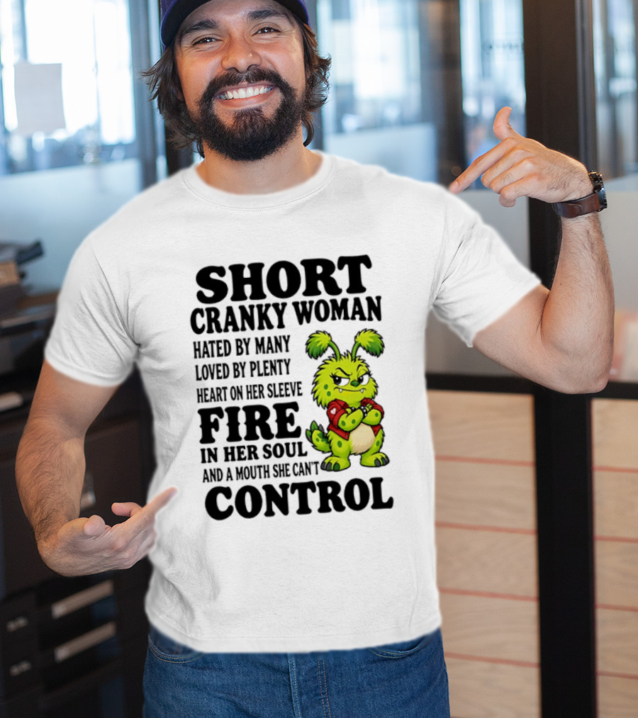 Short Cranky Woman Hated By Many Loved By Plenty Heart On Her Sleeve Fire In Her Soul And A Mouth She Can't Control Cartoon T-Shirt