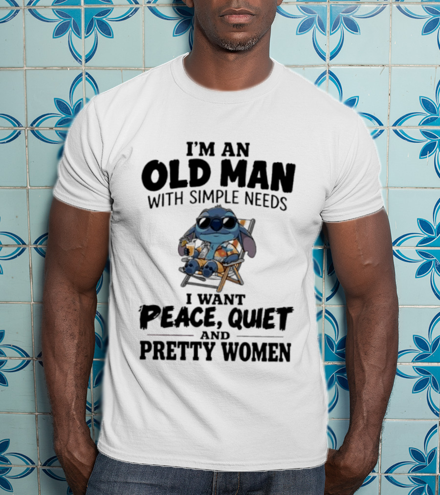 I'm An Old Man Stitch With Simple Needs Peace Quiet And Pretty Women T-Shirt