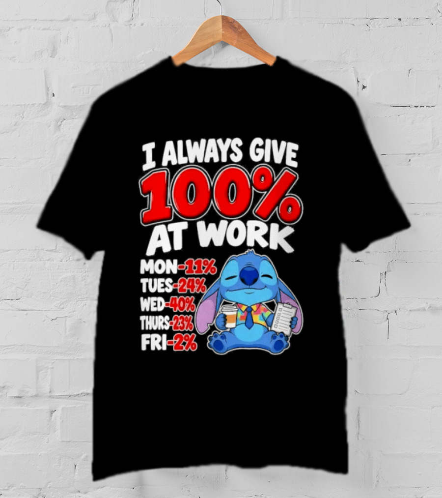 Stitch I Always Give 100 Percent At Work Funny Breakdown T-Shirt