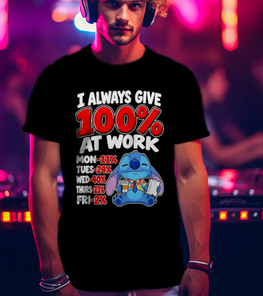 Stitch I Always Give 100 Percent At Work Funny Breakdown T-Shirt