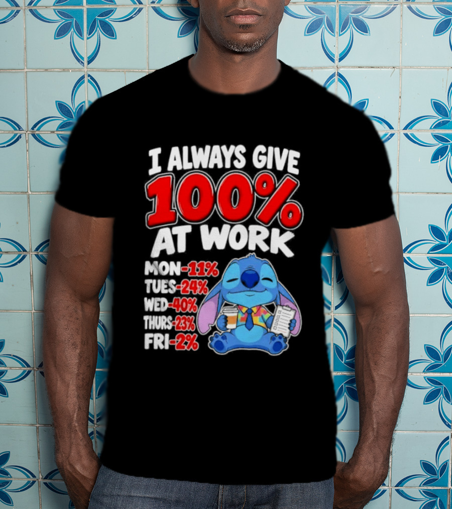 Stitch I Always Give 100 Percent At Work Funny Breakdown T-Shirt
