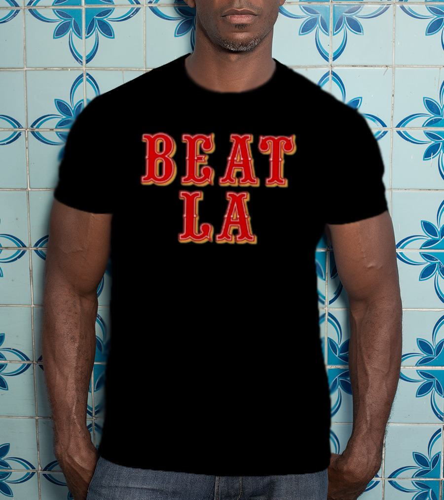 Beat LA San Francisco 49ers Los Angeles Rivalry T-Shirt