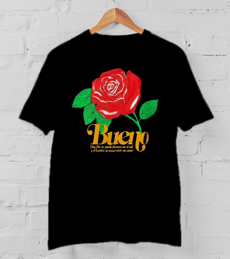 Bueno Rose Una Flor No Puede Florecer Sin El Sol Y El Hombre No Puede Vivir Sin Amor T-Shirt