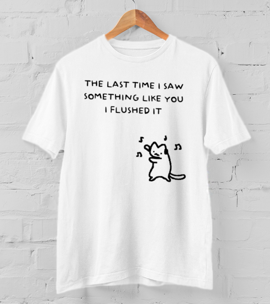 The Last Time I Saw Something Like You I Flushed It Cat Music Notes T-Shirt