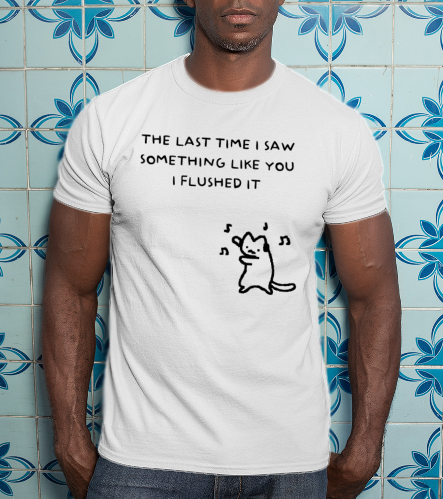 The Last Time I Saw Something Like You I Flushed It Cat Music Notes T-Shirt