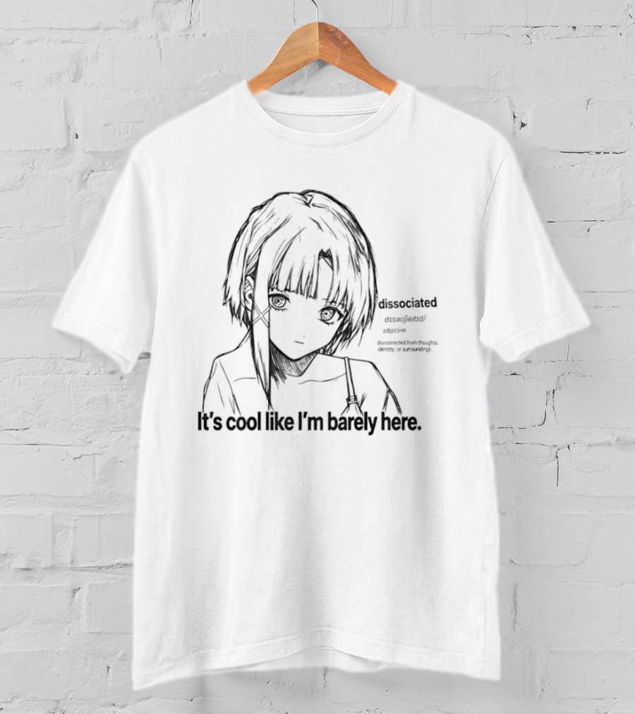 Dissociated Definition It's Cool Like I'm Barely Here T-Shirt