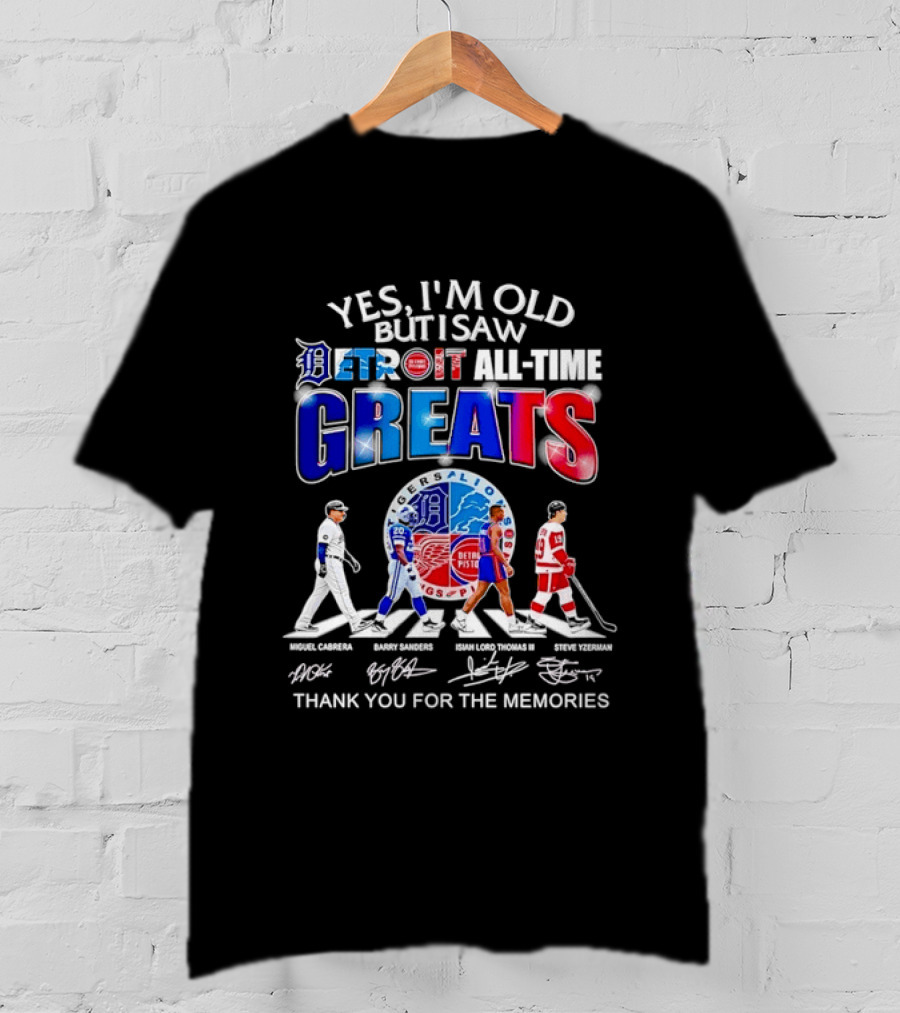 Yes I'm Old But I Saw Detroit All Time Greats Thank You For The Memories T-Shirt