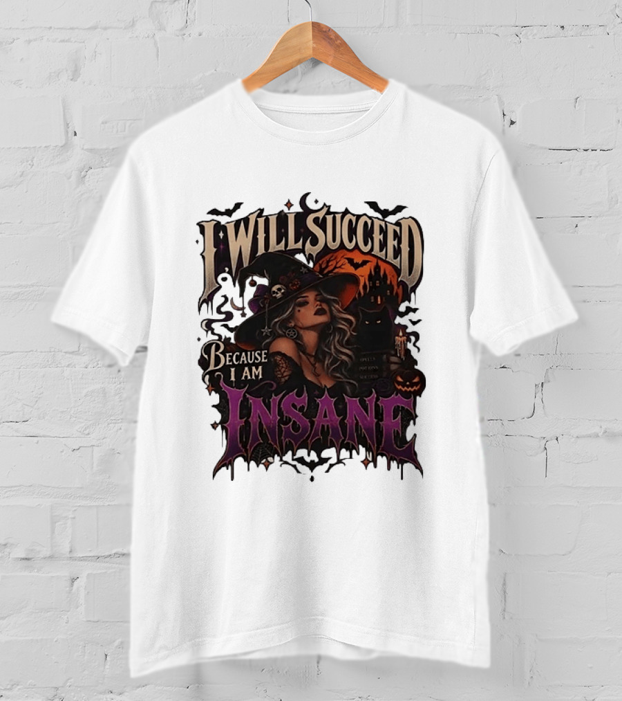 I Will Succeed Because I Am Insane Witch Halloween Magic Potion Black Cat Pumpkin T-Shirt