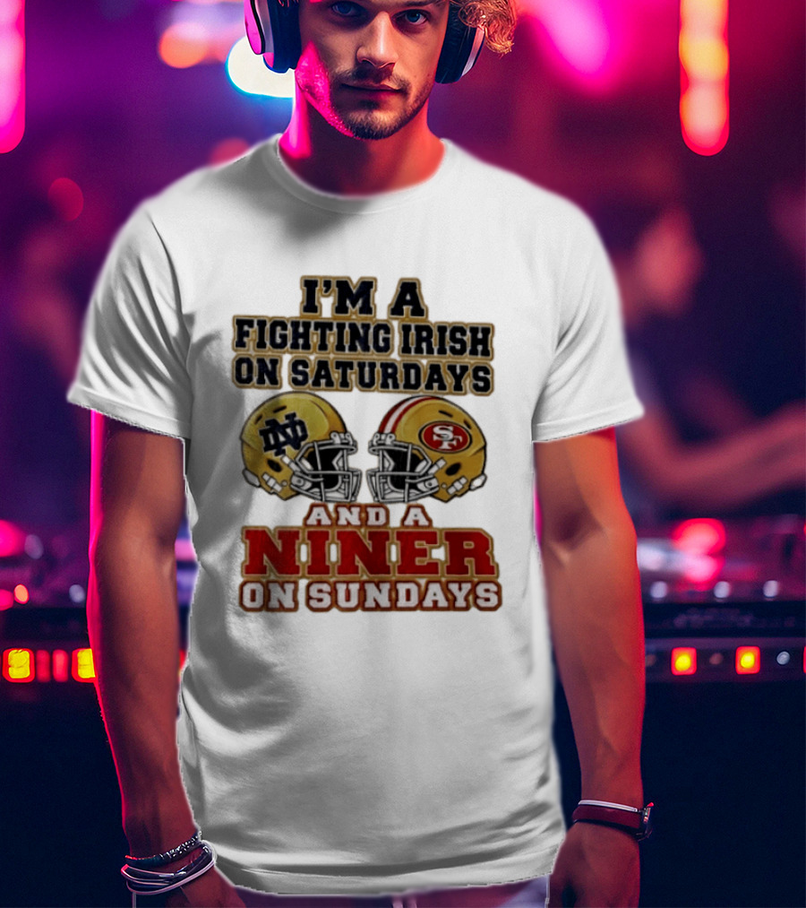 I'm A Fighting Irish On Saturdays And A Niner On Sundays Helmet 2026 T-Shirt