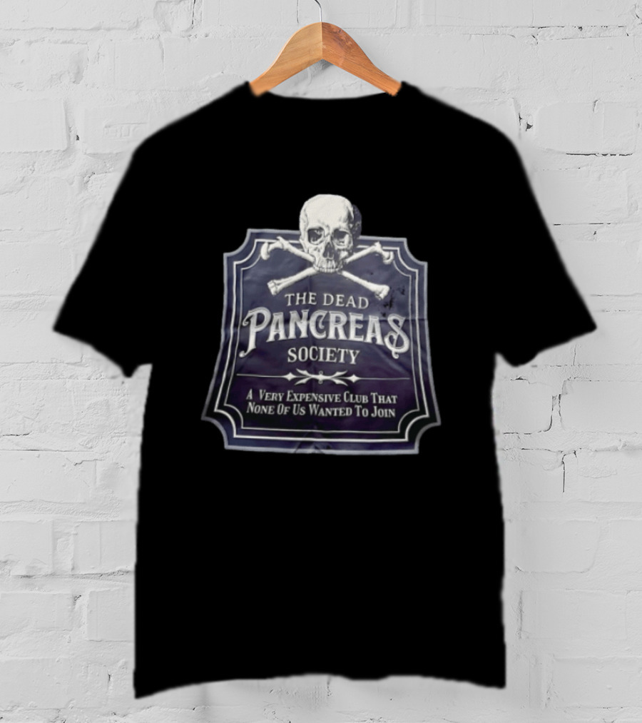 Skull The Dead Pancreas Society A Very Expensive Club That None Of Us Wanted To Join T-Shirt