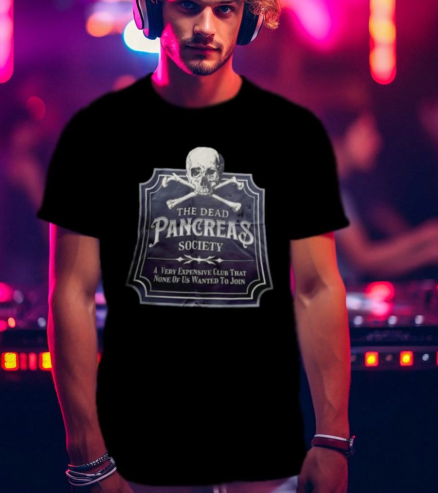 Skull The Dead Pancreas Society A Very Expensive Club That None Of Us Wanted To Join T-Shirt