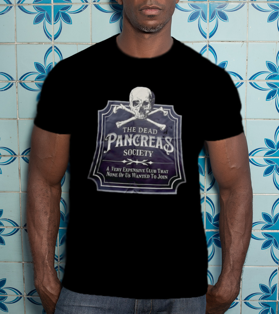 Skull The Dead Pancreas Society A Very Expensive Club That None Of Us Wanted To Join T-Shirt