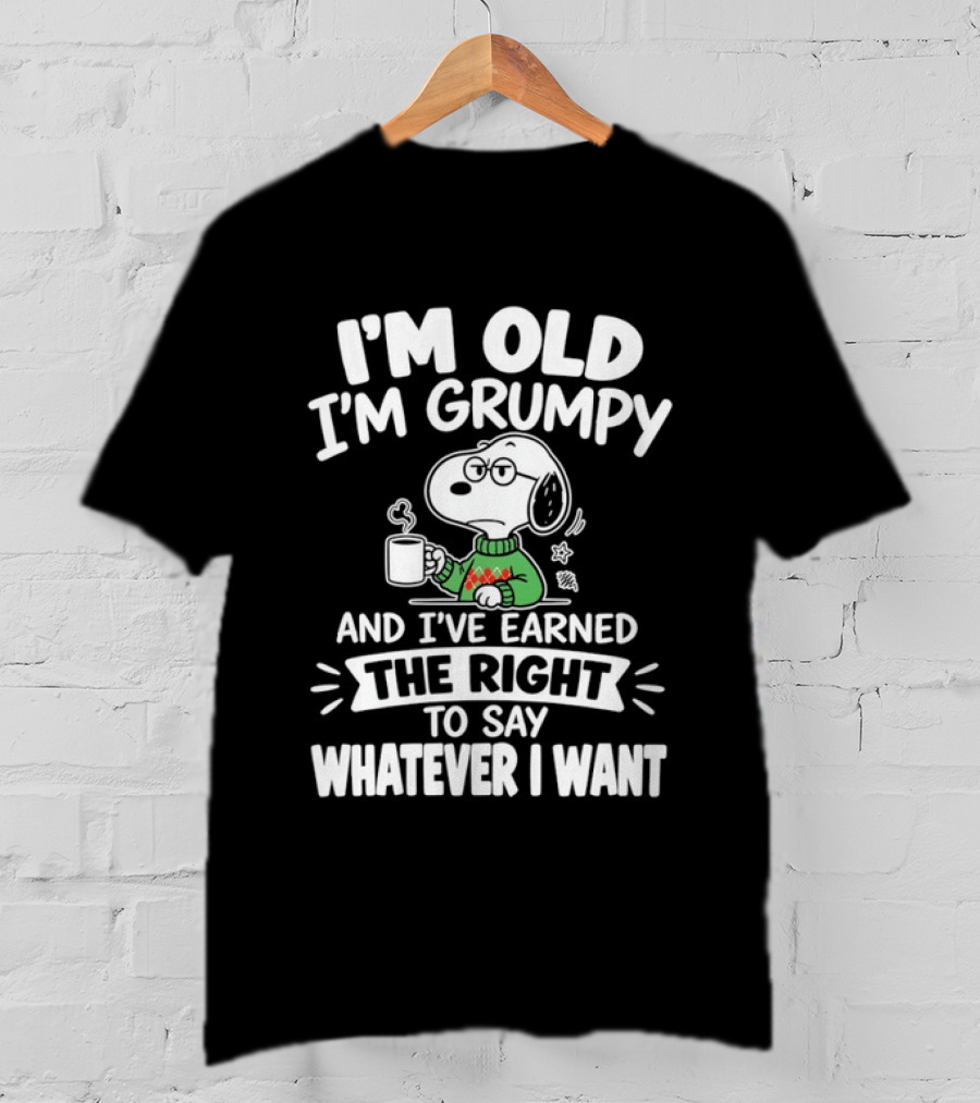I'm Old I'm Grumpy I've Earned The Right To Say Whatever I Want Snoopy T-Shirt