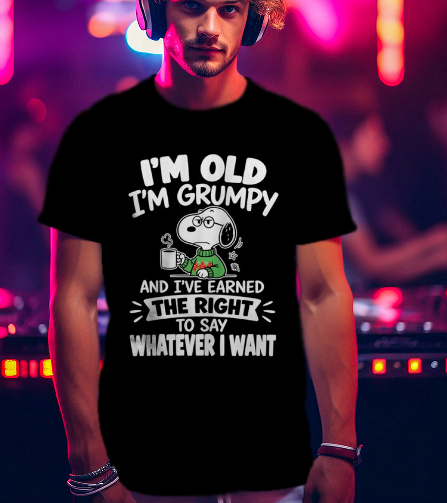 I'm Old I'm Grumpy I've Earned The Right To Say Whatever I Want Snoopy T-Shirt