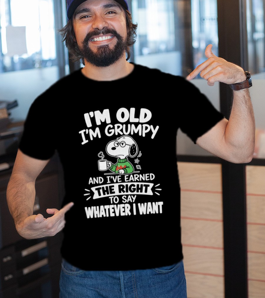 I'm Old I'm Grumpy I've Earned The Right To Say Whatever I Want Snoopy T-Shirt