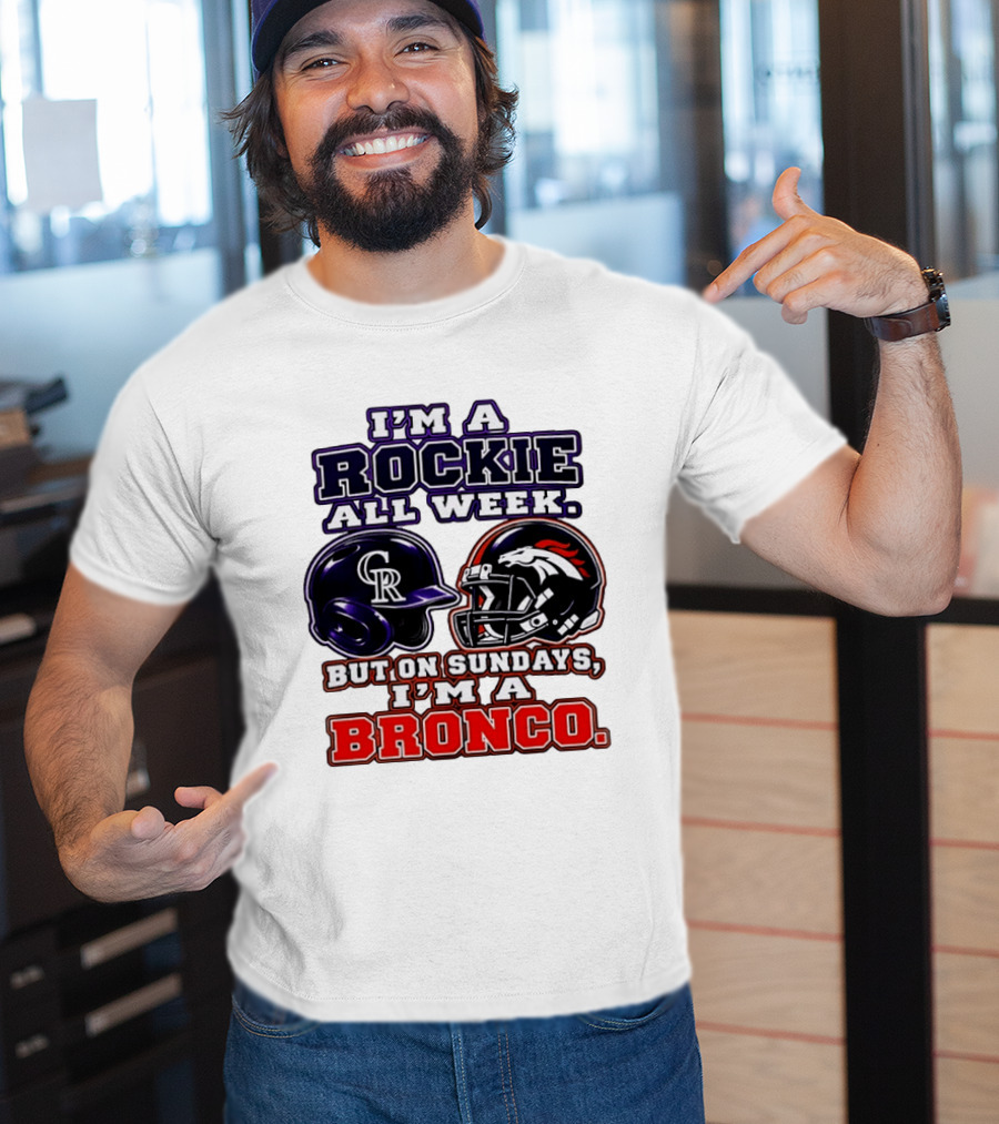 I'm A Rockie All Week But On Sundays I'm A Bronco Featuring Rockies And Broncos Helmets T-Shirt