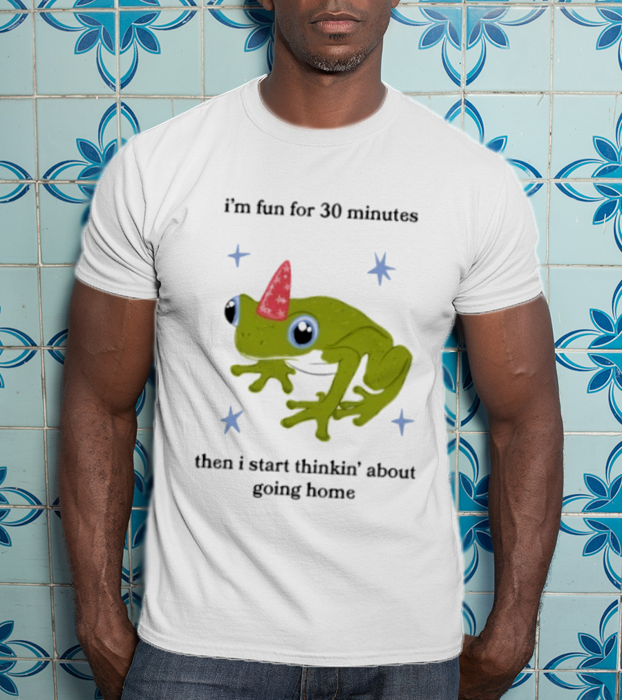 I'm Fun For 30 Minutes Frog With Star Accents Then I Start Thinkin' About Going Home T-Shirt
