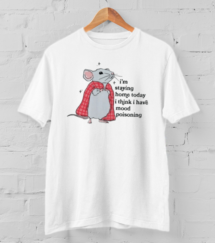 I'm Staying Home Today I Think I Have Mood Poisoning Mouse Blanket T-Shirt