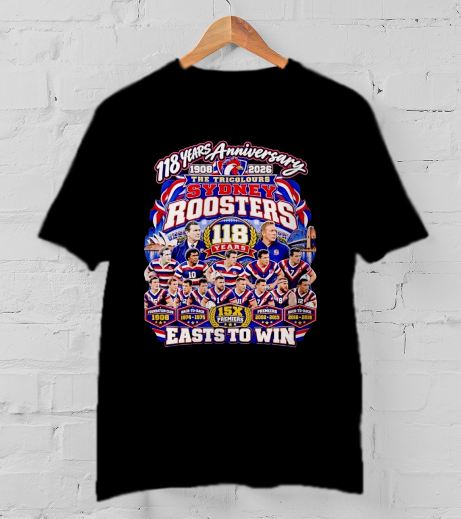 118 Years Anniversary Sydney Roosters 15X Premiers The Tricolours Easts To Win 1908 2026 T-Shirt