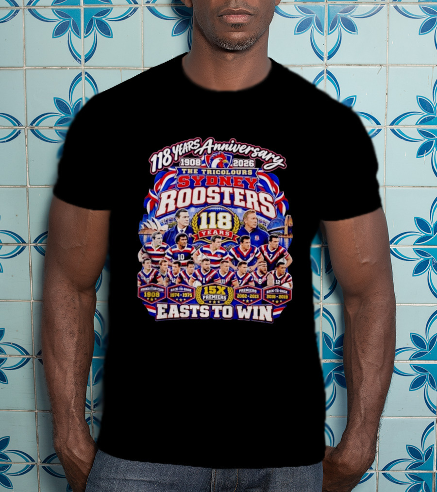 118 Years Anniversary Sydney Roosters 15X Premiers The Tricolours Easts To Win 1908 2026 T-Shirt