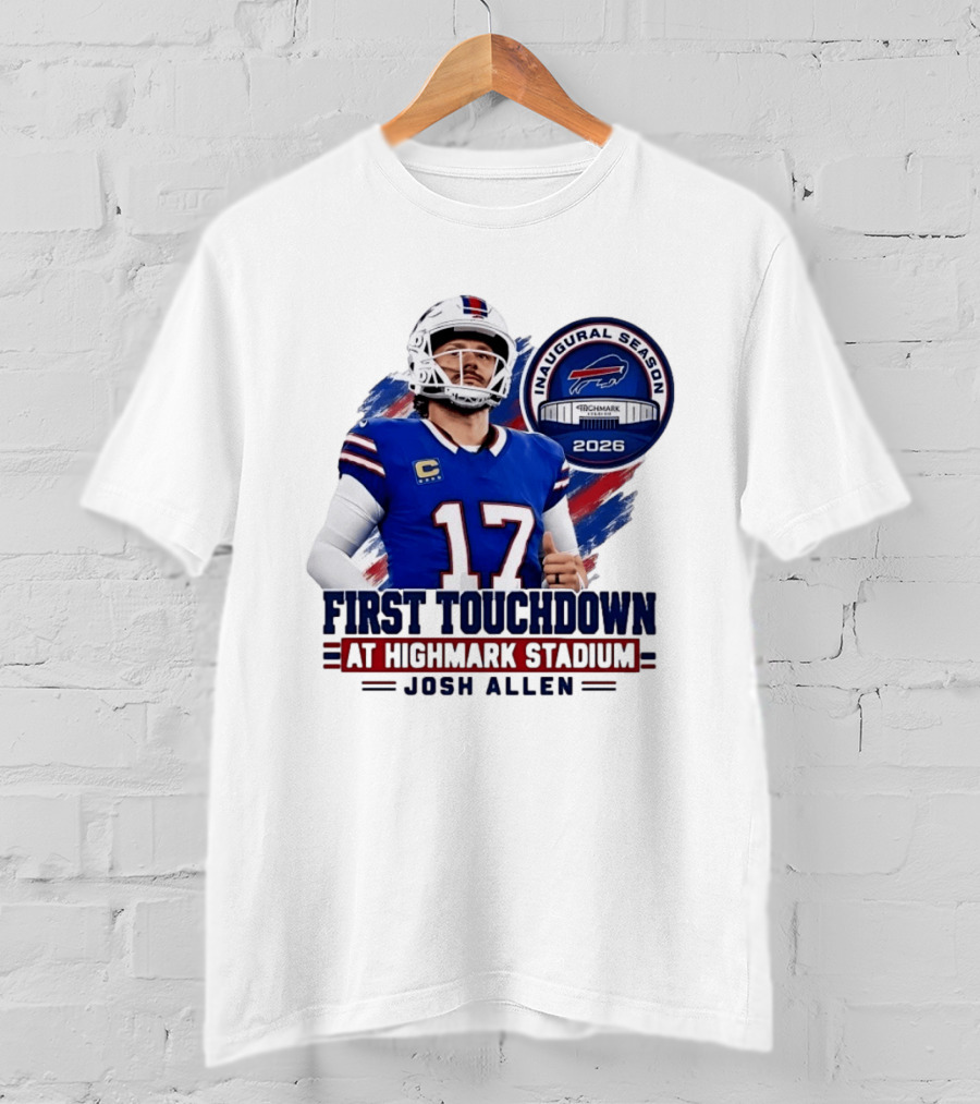 Josh Allen First Touchdown Highmark Stadium Inaugural Season 2026 T-Shirt