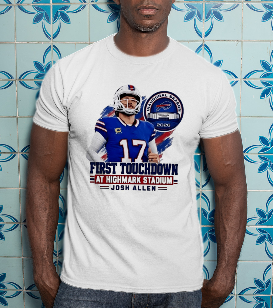 Josh Allen First Touchdown Highmark Stadium Inaugural Season 2026 T-Shirt
