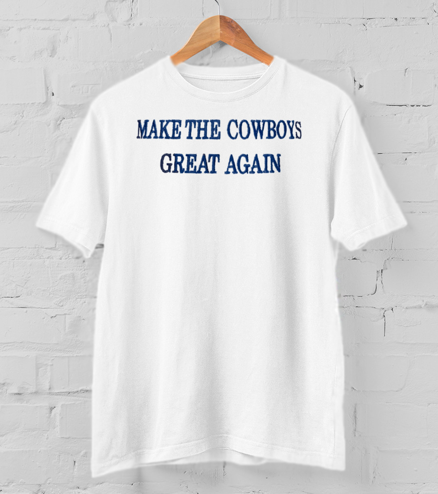 MAKE THE COWBOYS GREAT AGAIN Football T-Shirt