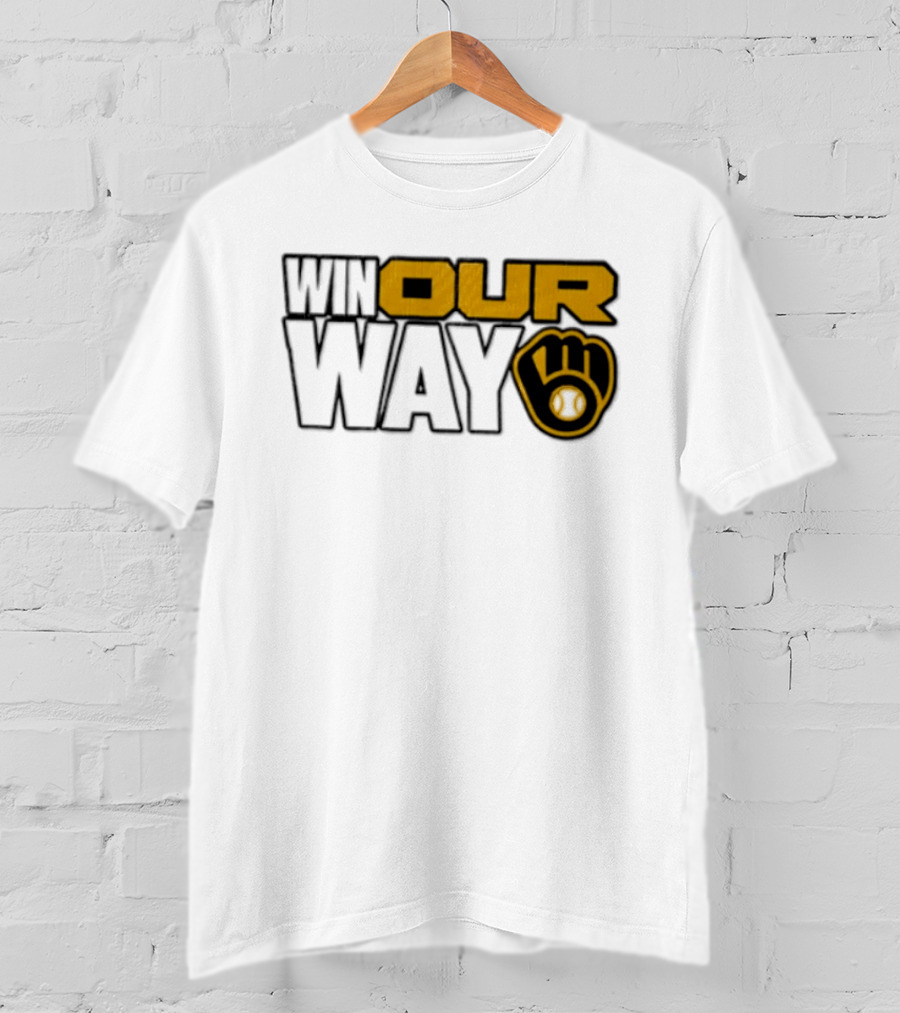 Milwaukee Brewers MLB Win Our Way Baseball Glove T-Shirt
