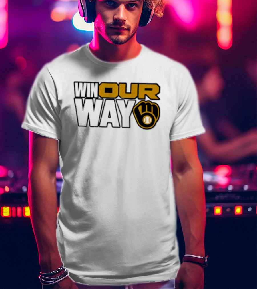 Milwaukee Brewers MLB Win Our Way Baseball Glove T-Shirt
