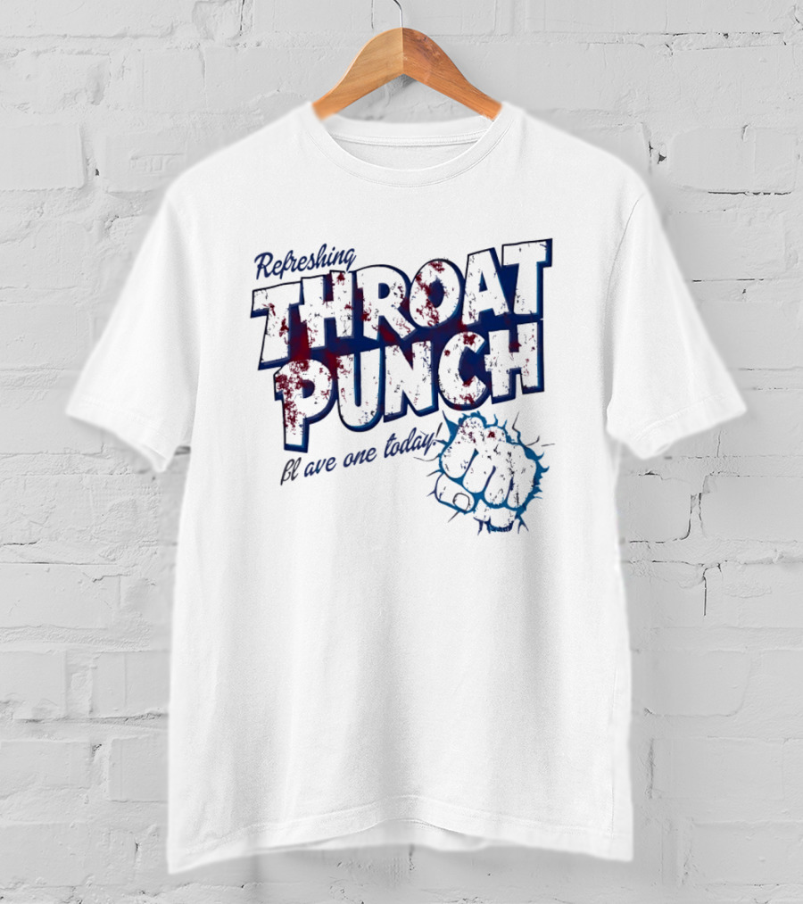 Refreshing Throat Punch Have One Today Sarcastic Fist T-Shirt
