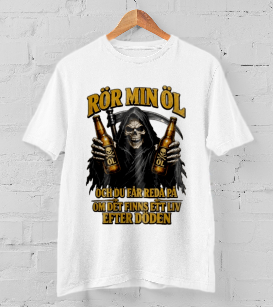 Rör Min Öl Grim Reaper Beer Du Får Reda På Om Det Finns Ett Liv Efter Döden T-Shirt