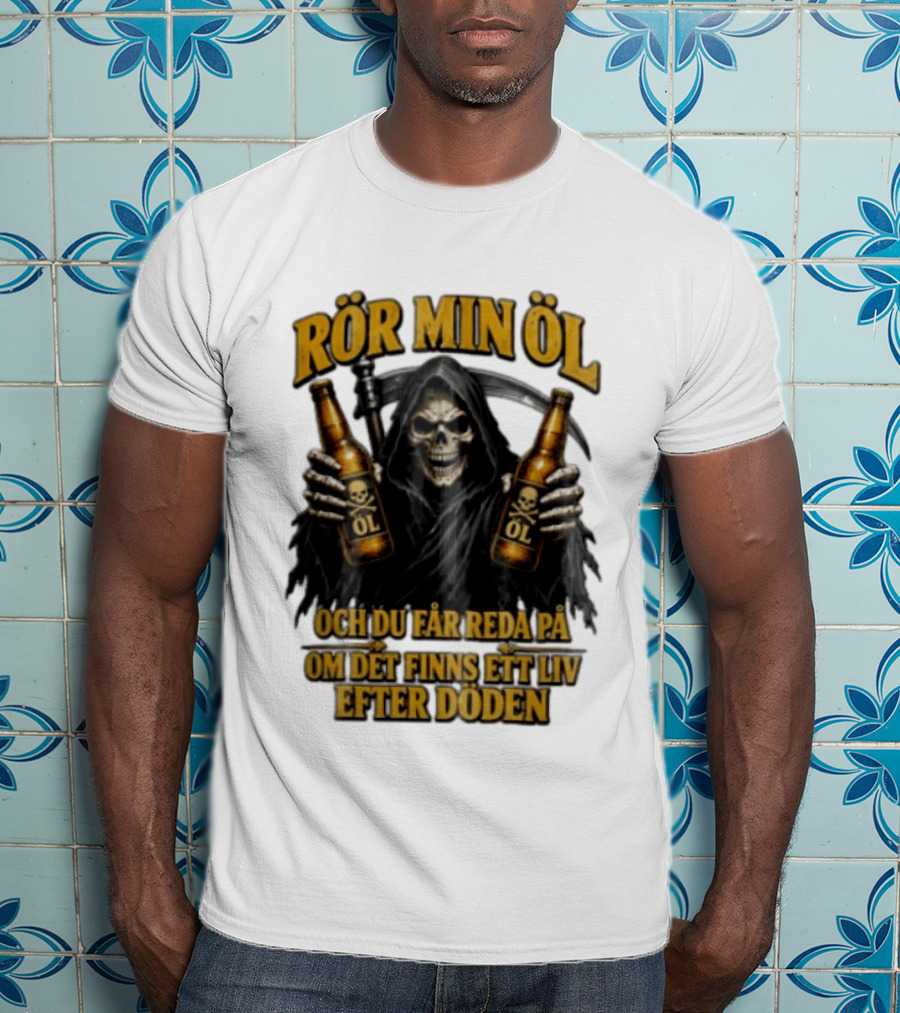 Rör Min Öl Grim Reaper Beer Du Får Reda På Om Det Finns Ett Liv Efter Döden T-Shirt