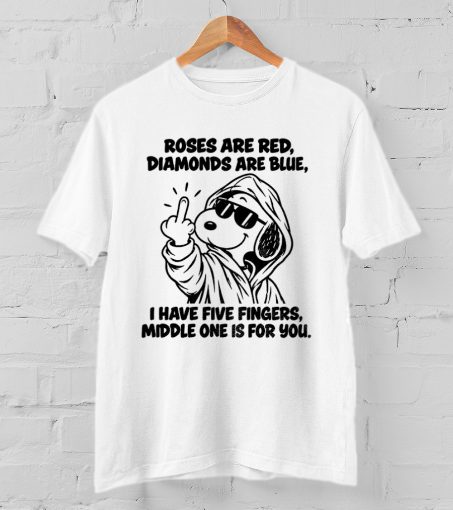 Snoopy Roses Are Red Diamonds Are Blue I Have Five Fingers Middle One Is For You T-Shirt