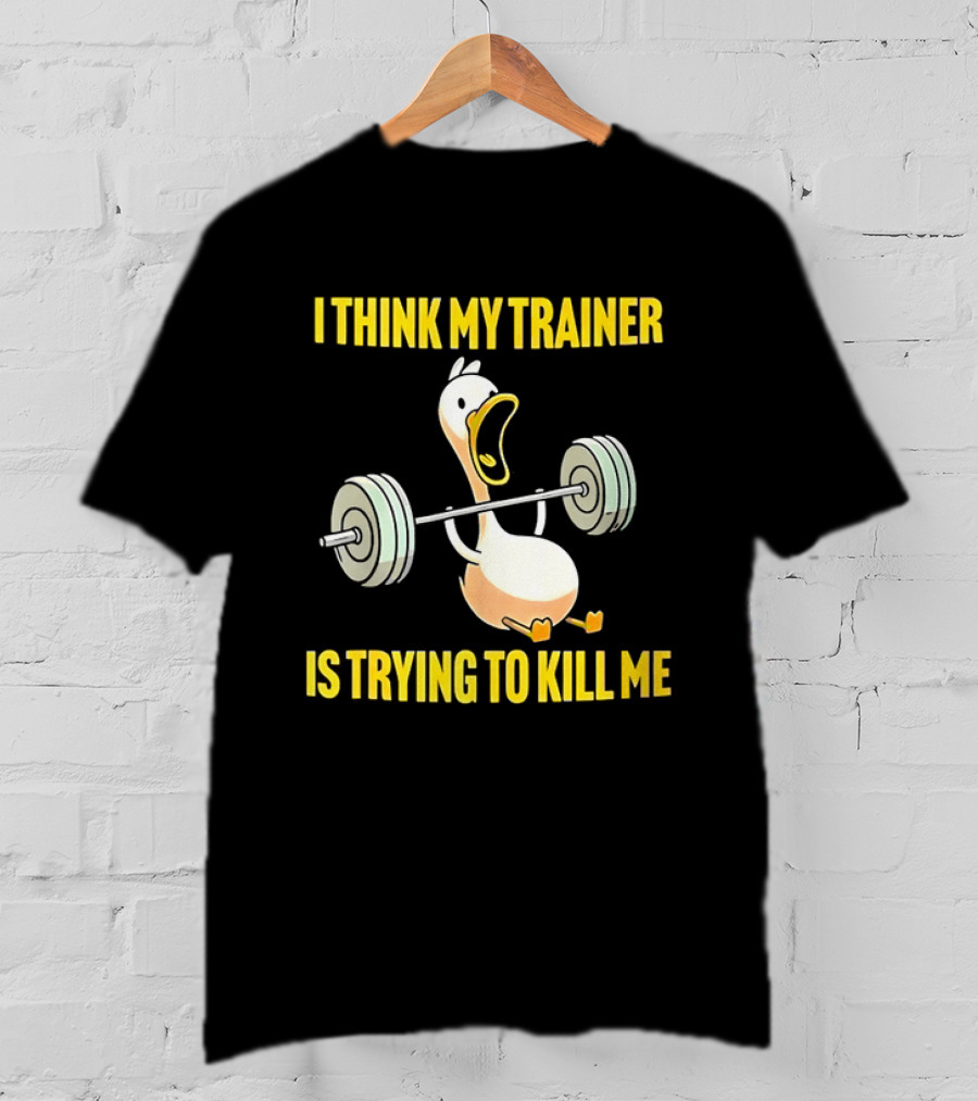 I Think My Trainer Is Trying To Kill Me Funny Duck With Barbell Lifting T-Shirt