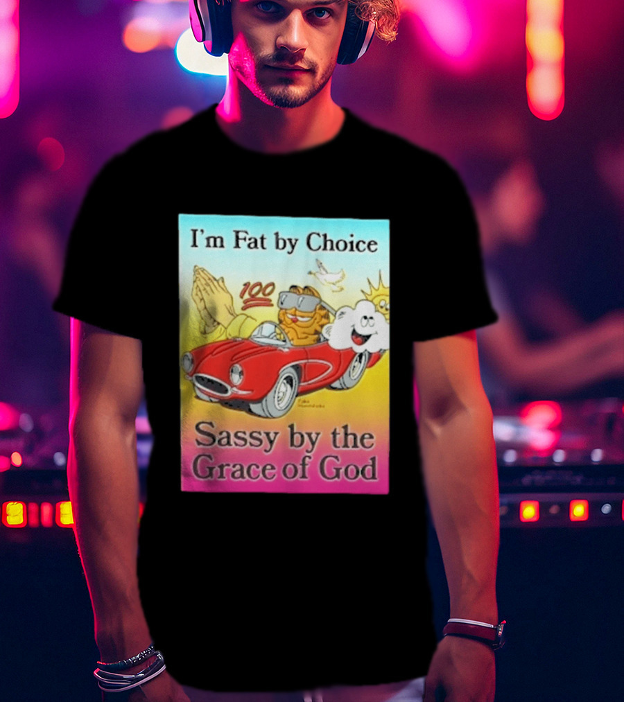 I'm Fat By Choice Sassy By The Grace Of God Cartoon Cat In Red Car Emoji T-Shirt