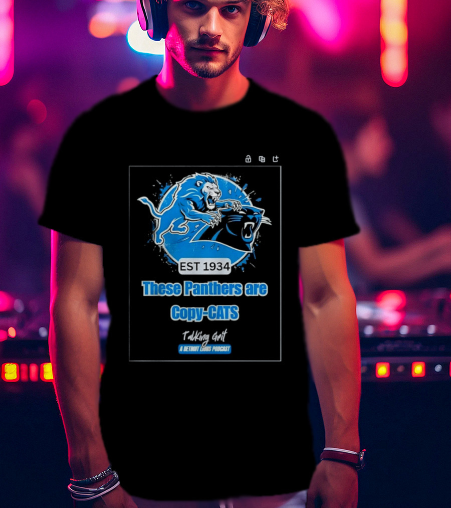 These Panthers Are Copy Cats Talking Grit A Detroit Lions Podcast T-Shirt