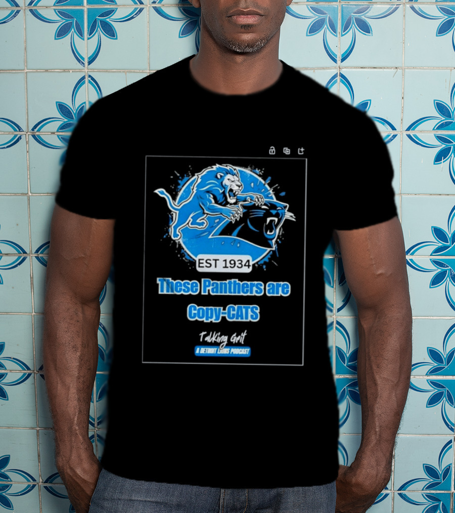 These Panthers Are Copy Cats Talking Grit A Detroit Lions Podcast T-Shirt